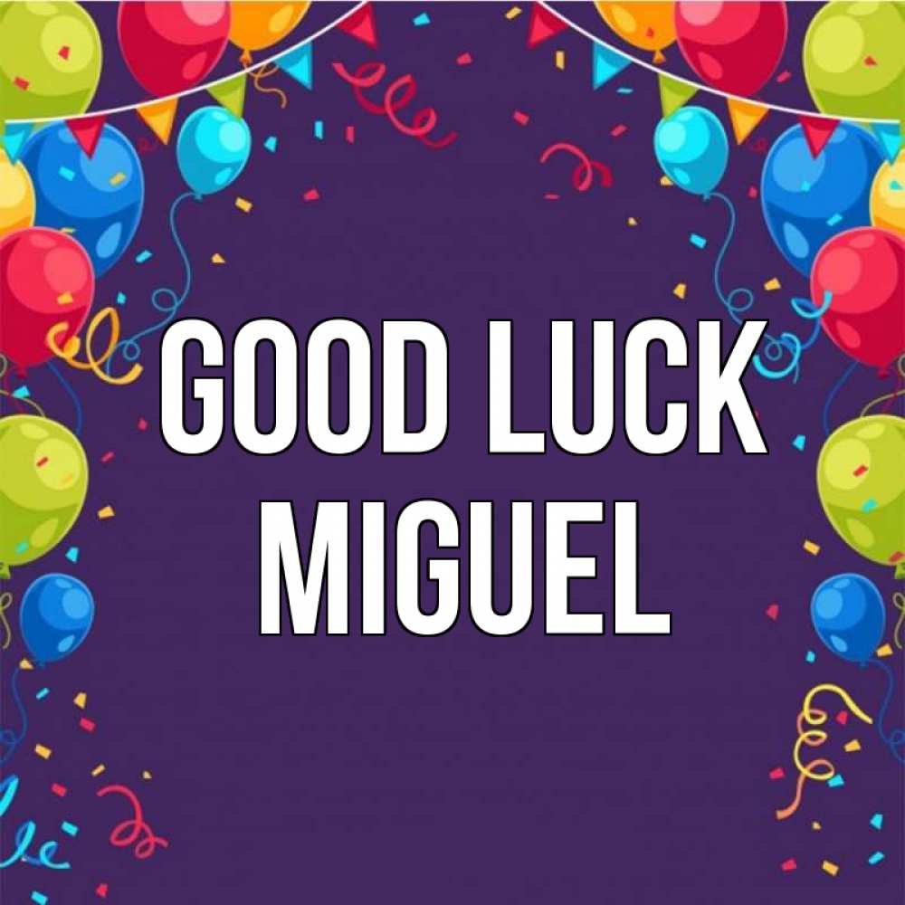 Greetings card с именем, Miguel Good luck шары Greetings with text for free download 