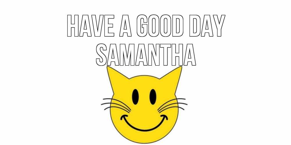 Greetings card с именем, Samantha Have a good day открытка с котом Greetings with text for free download 