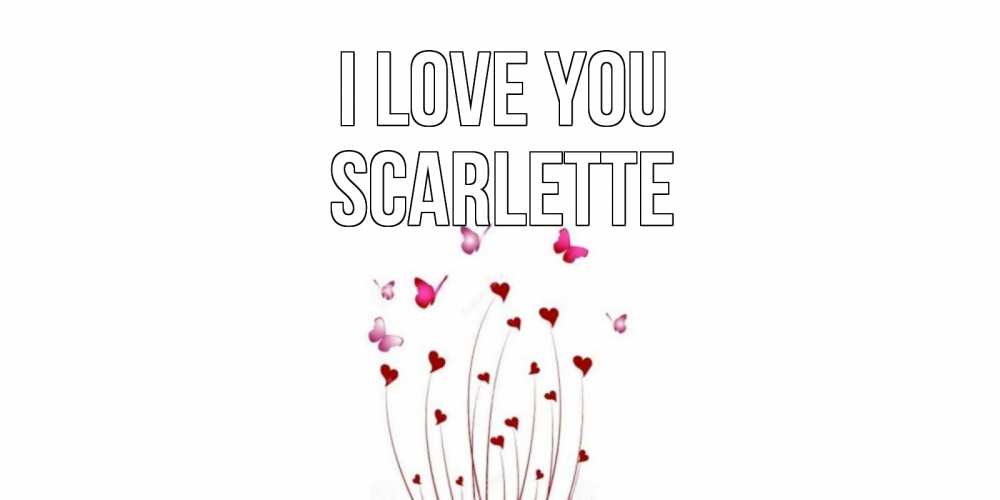 Greetings card с именем, Scarlette I love you бабо Greetings with text for free download 