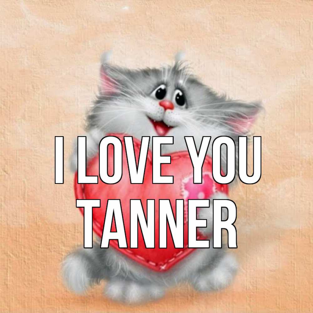Greetings card с именем, Tanner I love you сердце с заплаткой Greetings with text for free download 
