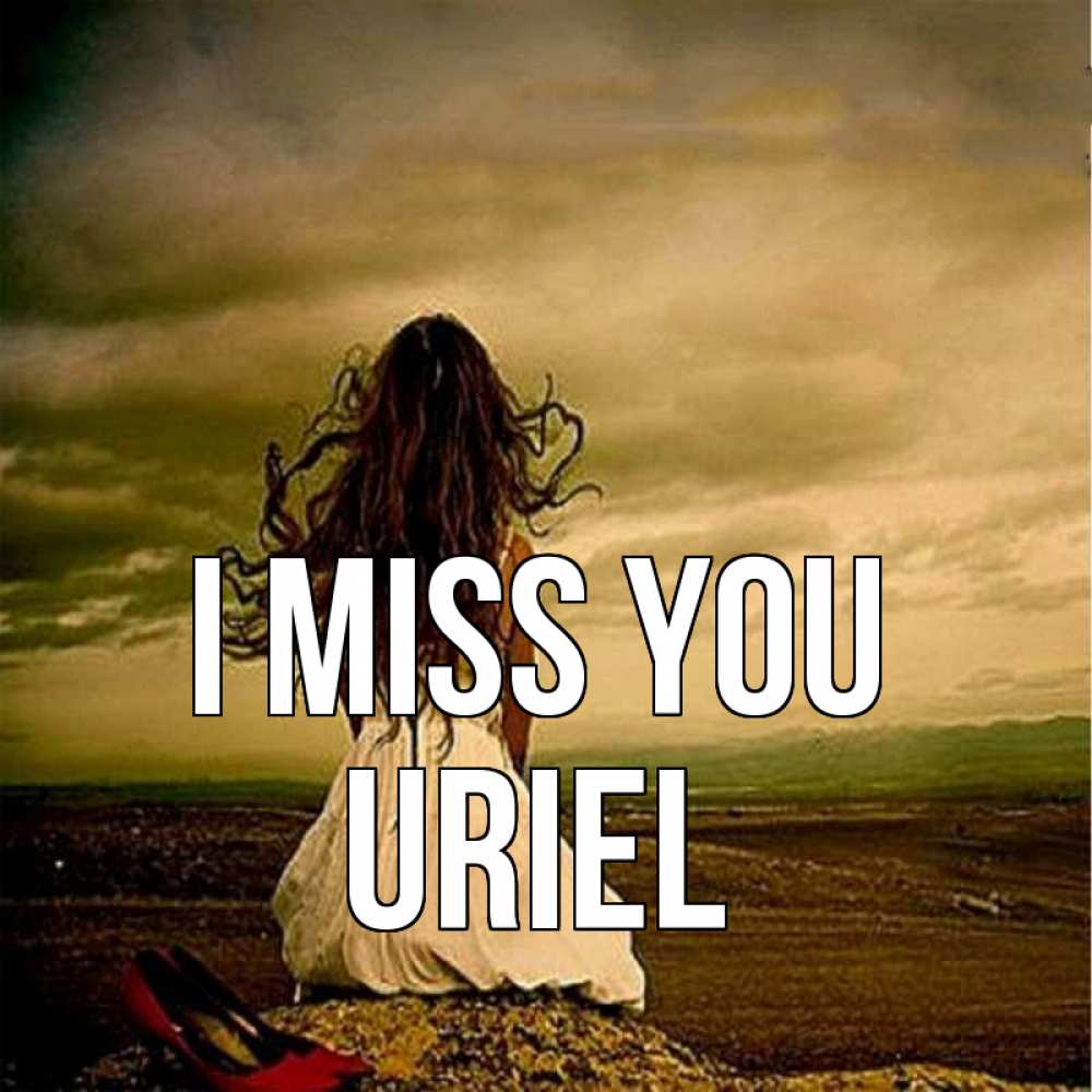 Greetings card с именем, Uriel I miss you возвращайся Greetings with text for free download 