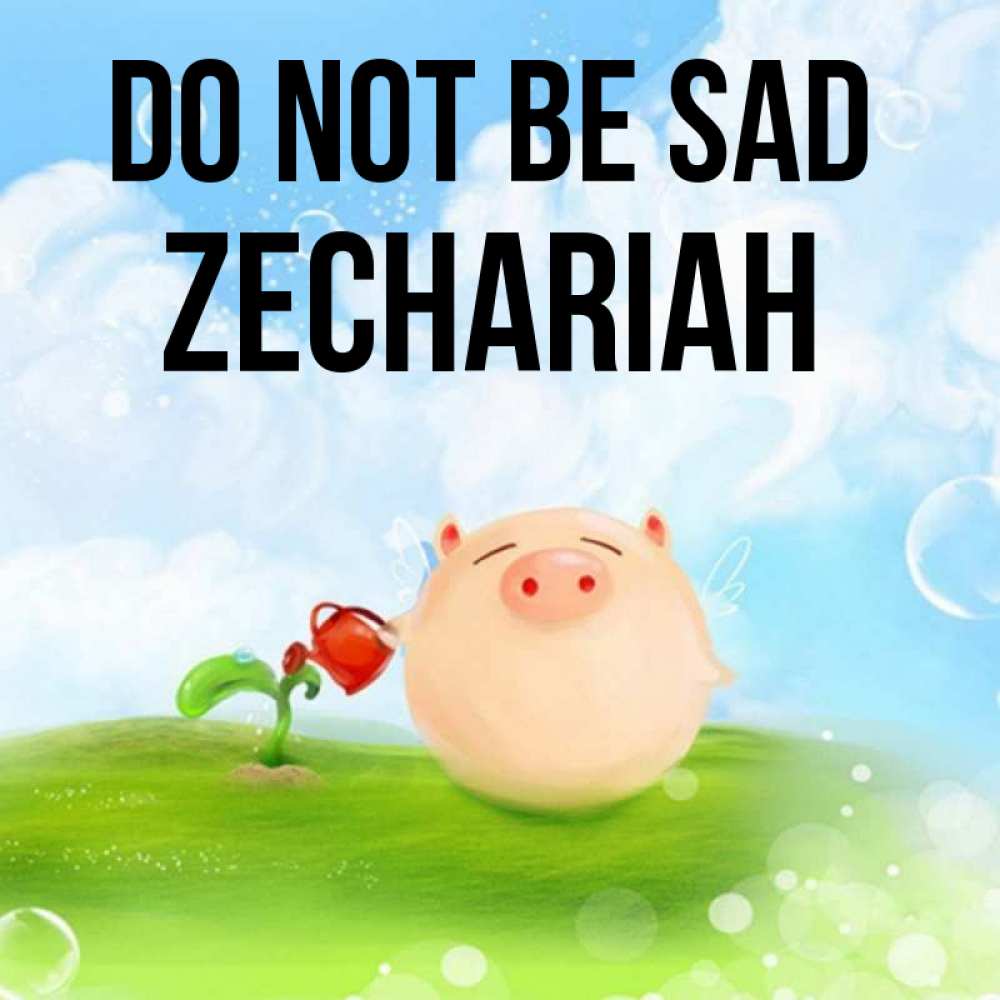 Greetings card с именем, Zechariah Do not be sad поливает цветок порося Greetings with text for free download 
