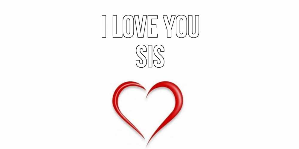 Greetings card с именем, sis I love you сердце Greetings with text for free download 