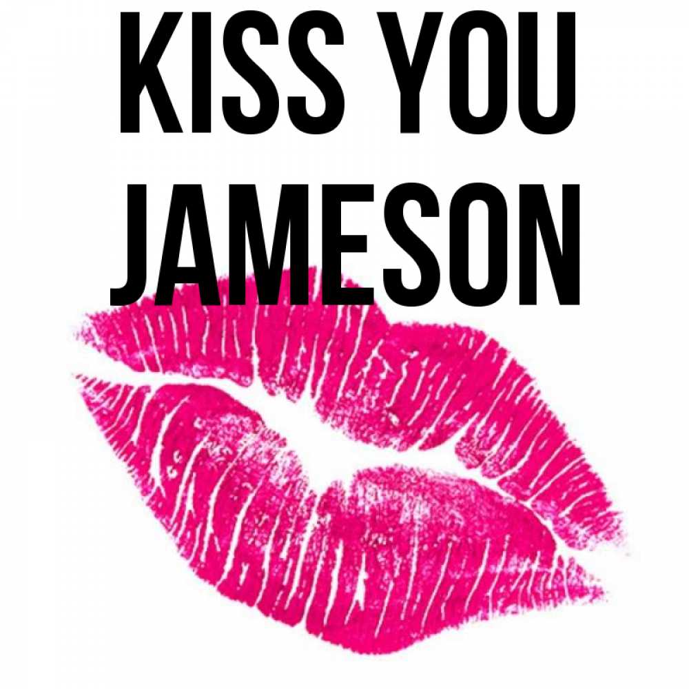 Greetings card с именем, Jameson Kiss you след от помады Greetings with text for free download 