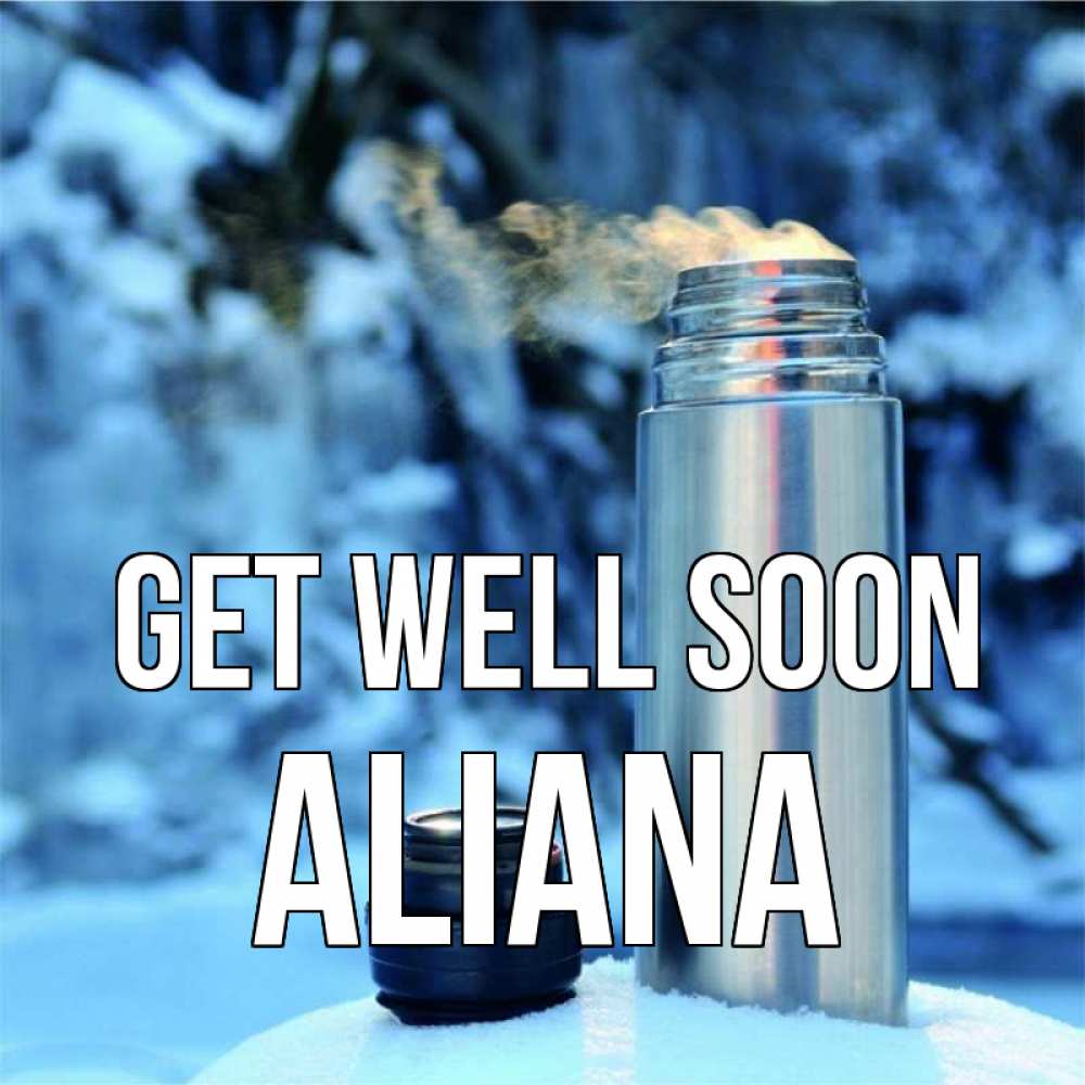 Greetings card с именем, Aliana Get well soon лечитесь не болейте Greetings with text for free download 
