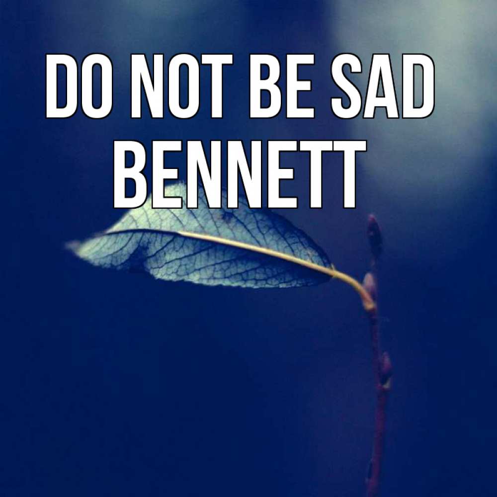 Greetings card с именем, Bennett Do not be sad растение Greetings with text for free download 