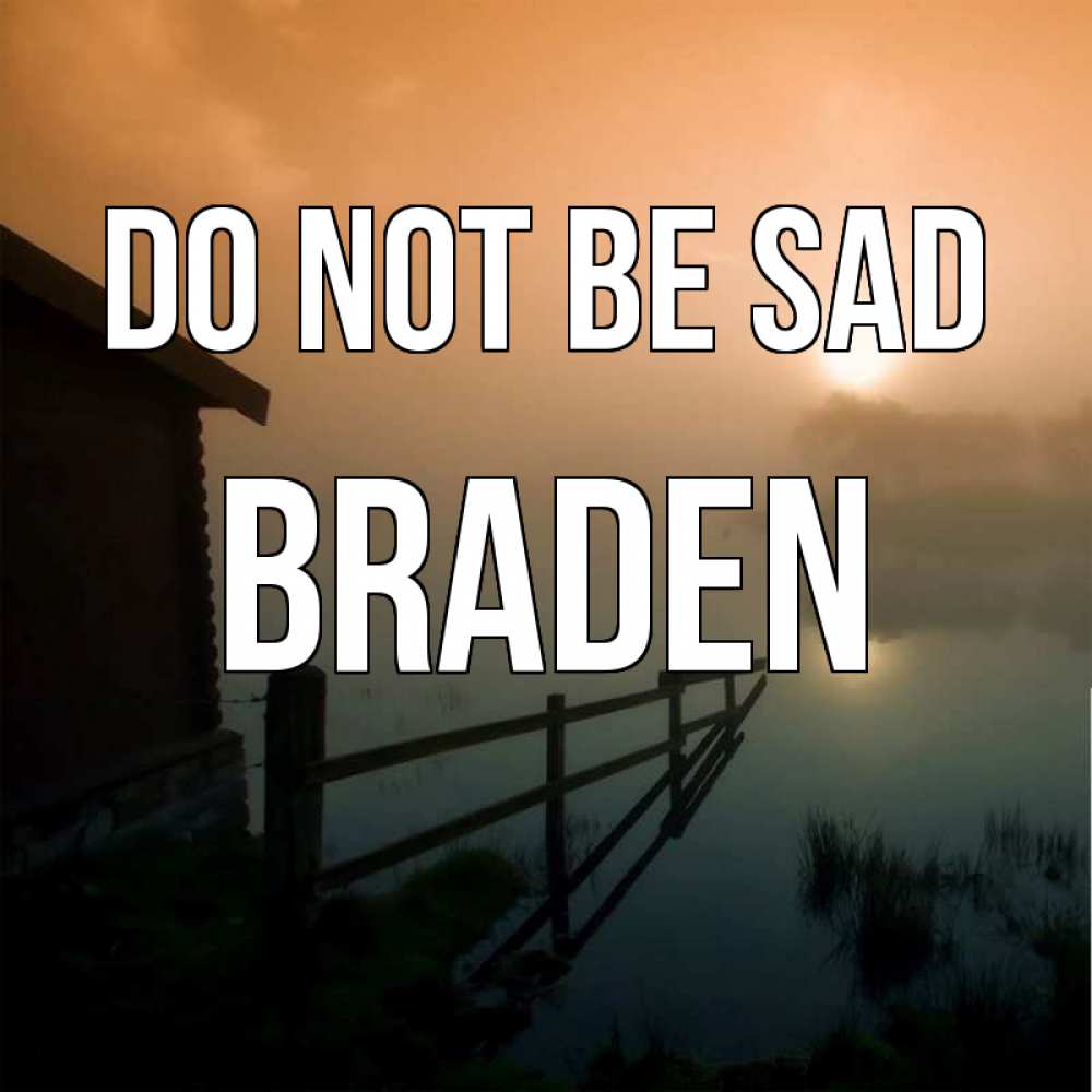 Greetings card с именем, Braden Do not be sad дом у озера Greetings with text for free download 