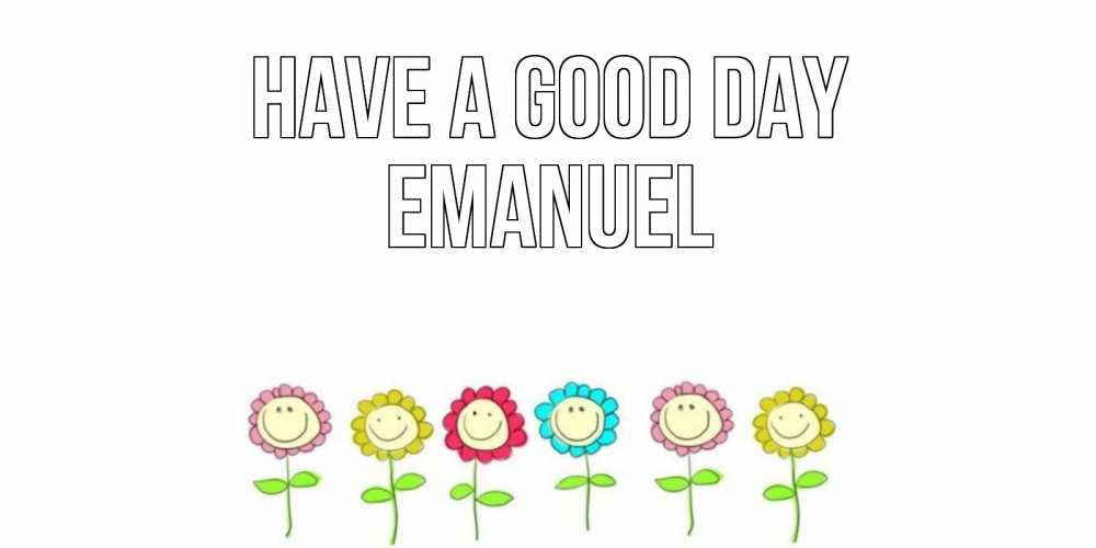 Greetings card с именем, Emanuel Have a good day открытка на каждый день позитивного дня Greetings with text for free download 