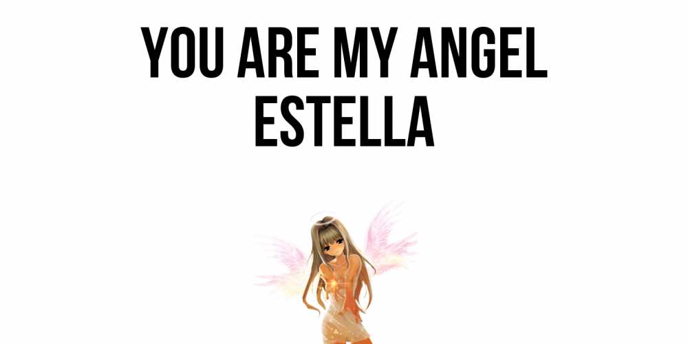 Greetings card с именем, Estella You are my angel ангел, аниме Greetings with text for free download 