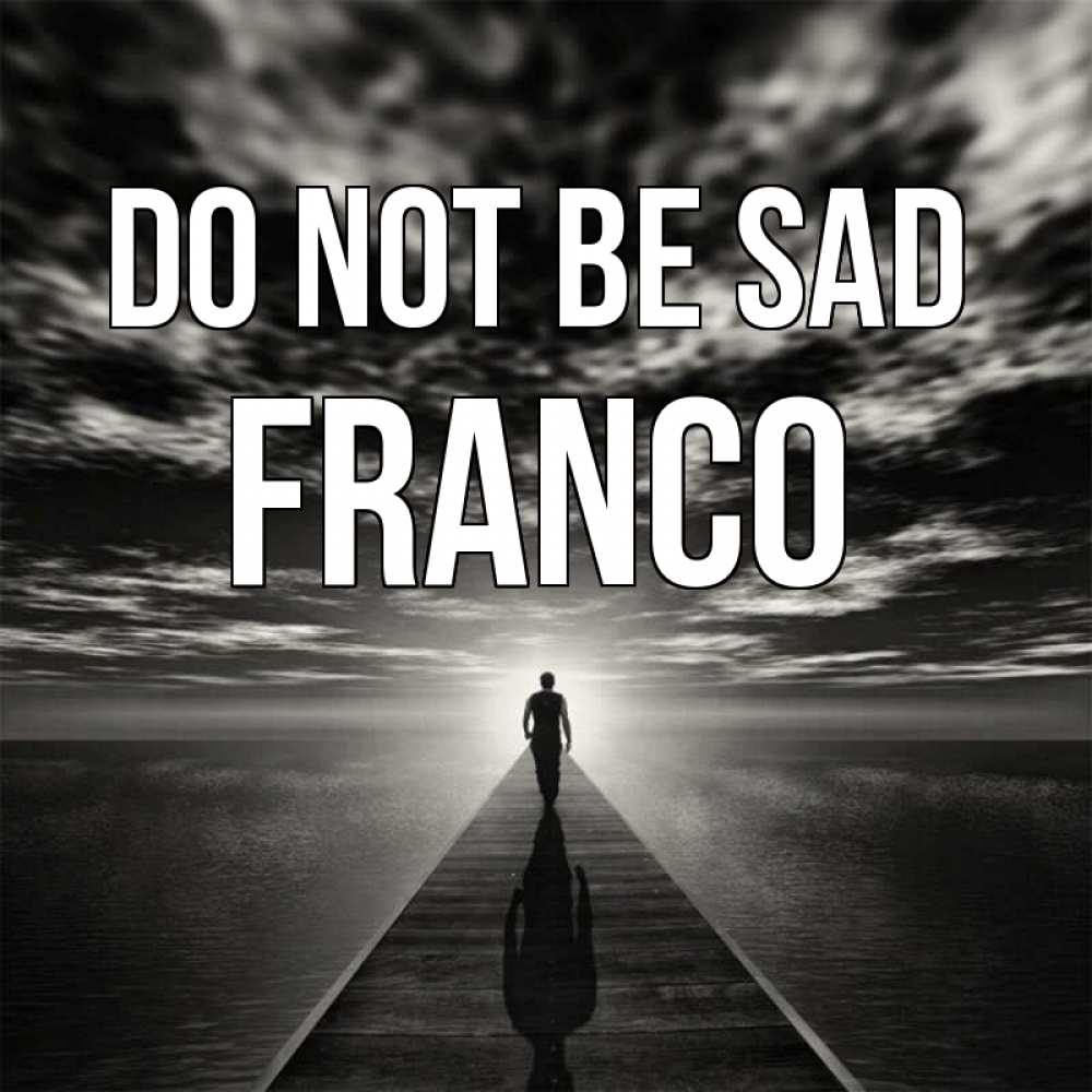 Greetings card с именем, Franco Do not be sad человек Greetings with text for free download 