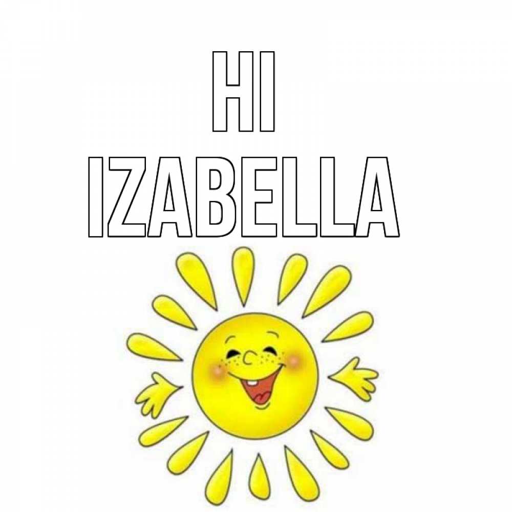 Greetings card с именем, Izabella Hi солнце Greetings with text for free download 