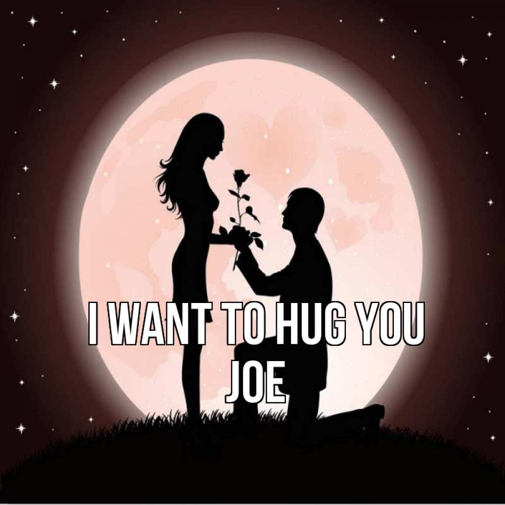 Greetings card с именем, Joe I want to hug you силуэты Greetings with text for free download 