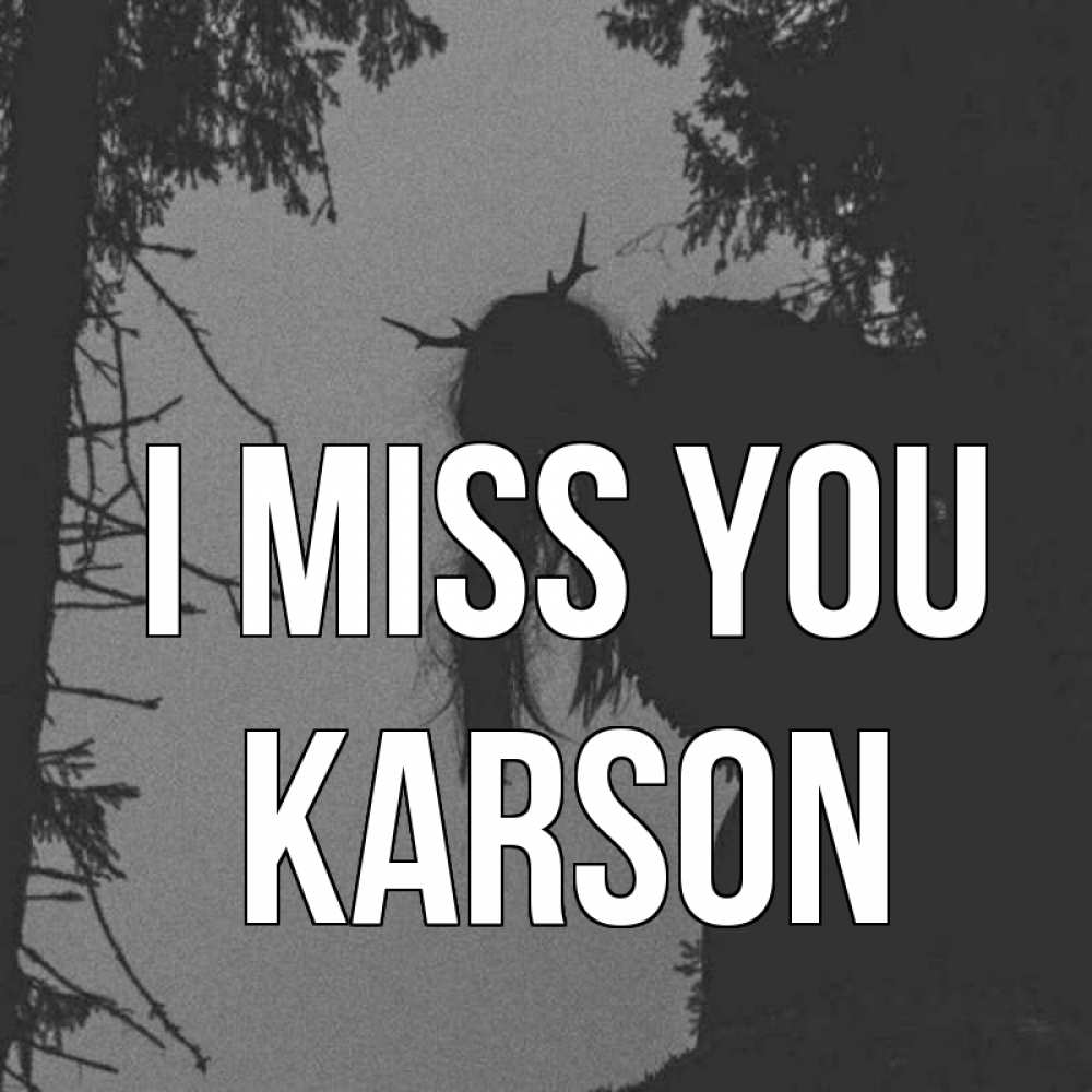 Greetings card с именем, Karson I miss you пугаю Greetings with text for free download 