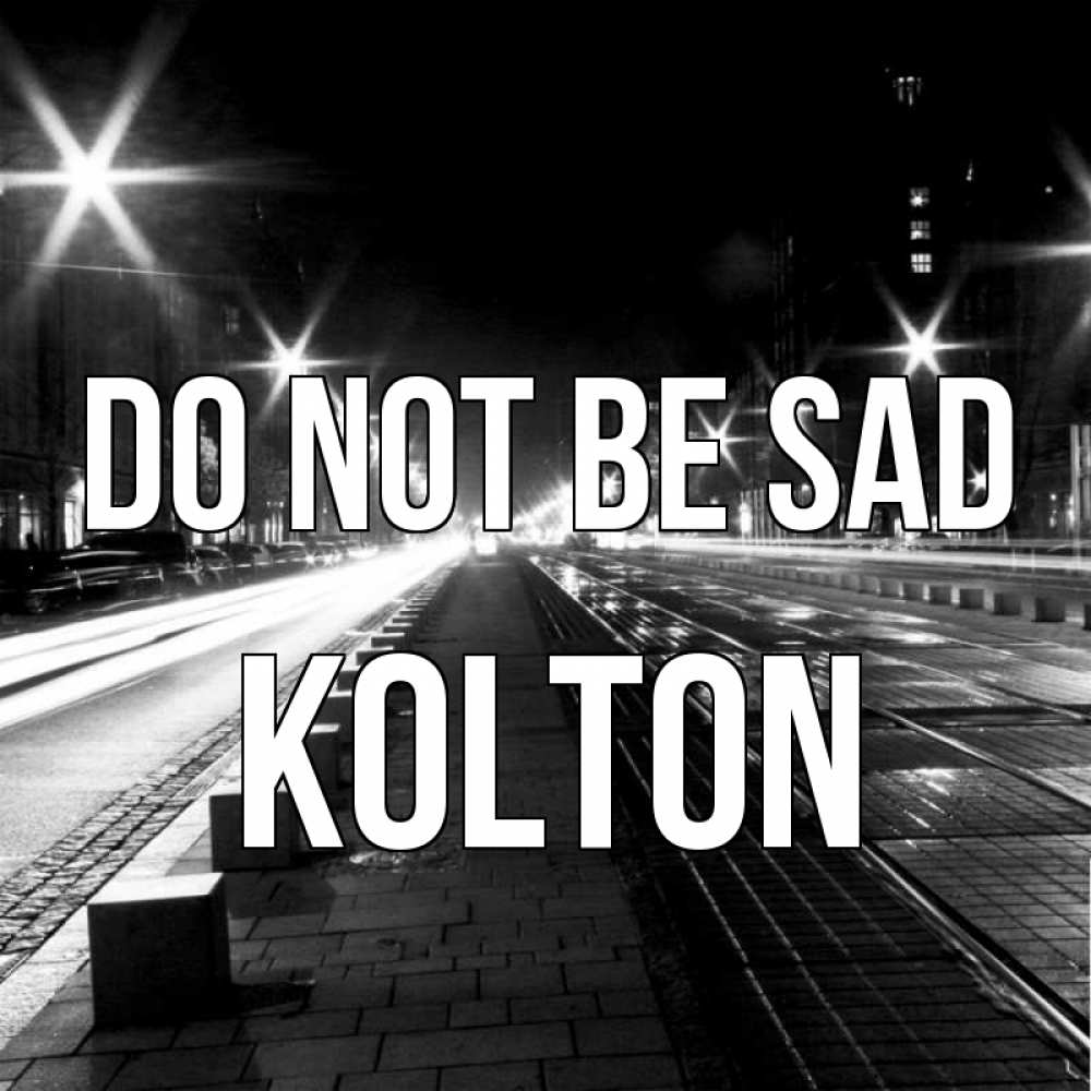 Greetings card с именем, Kolton Do not be sad ночной проспект Greetings with text for free download 