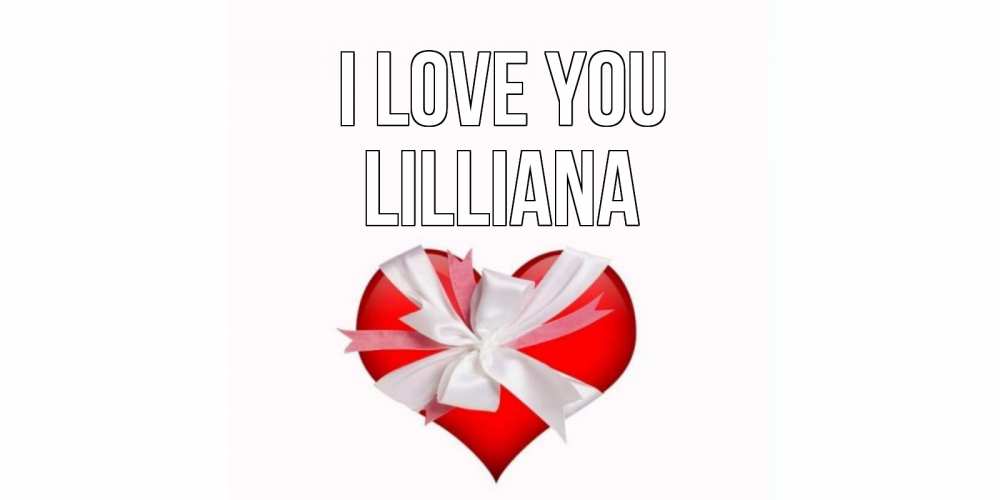 Greetings card с именем, Lilliana I love you сердце, ленты, бантик Greetings with text for free download 