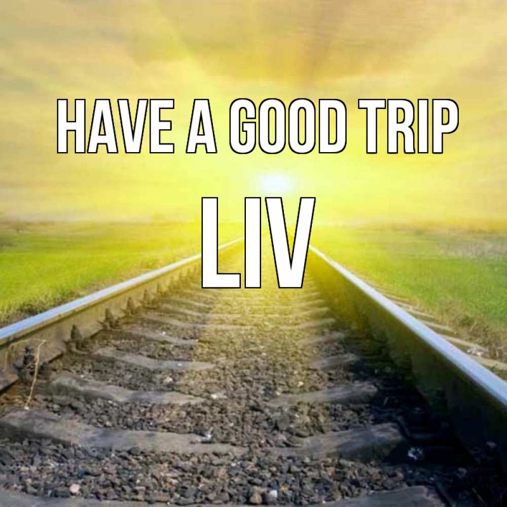 Greetings card с именем, Liv Have a good trip красивая железная дорога Greetings with text for free download 