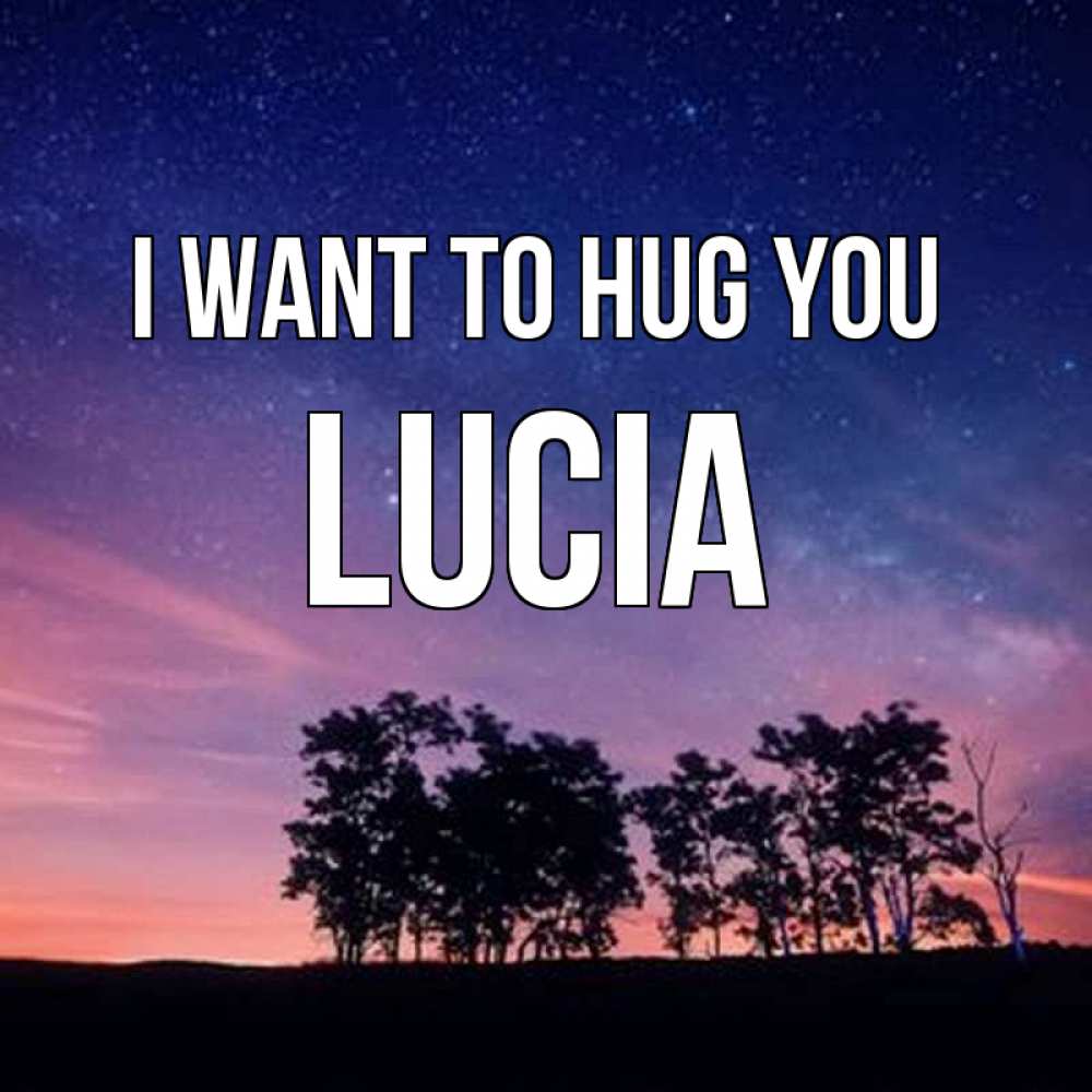 Greetings card с именем, Lucia I want to hug you силуэты деревьев Greetings with text for free download 