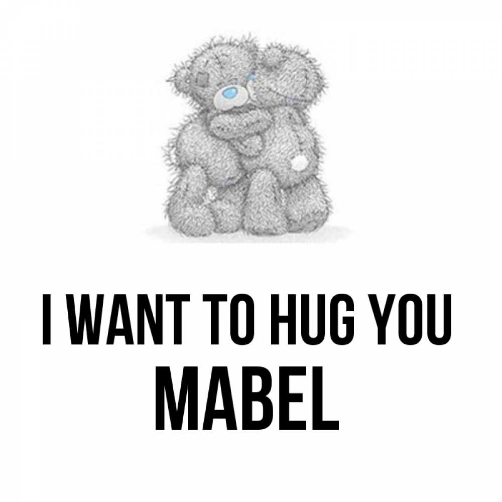 Greetings card с именем, Mabel I want to hug you два теддика Greetings with text for free download 