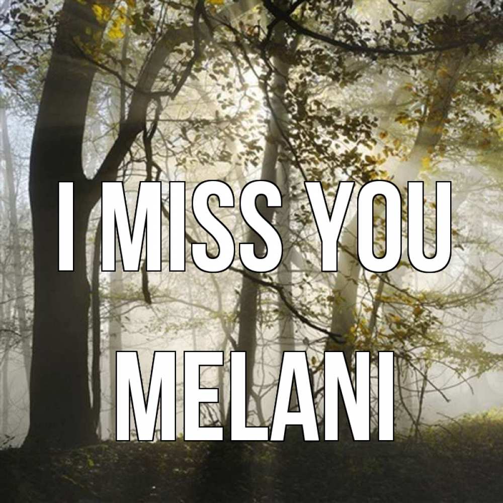 Greetings card с именем, Melani I miss you грустно Greetings with text for free download 