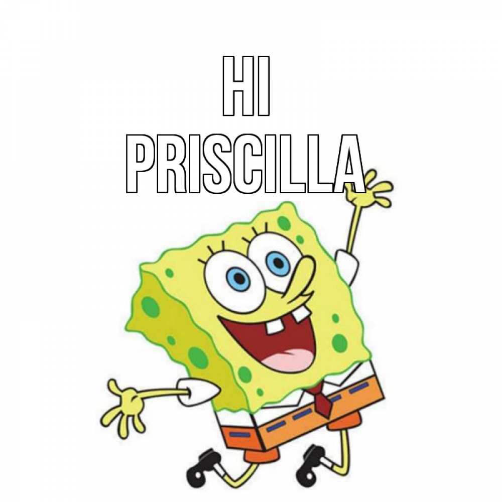 Greetings card с именем, Priscilla Hi губка боб в прыжке Greetings with text for free download 