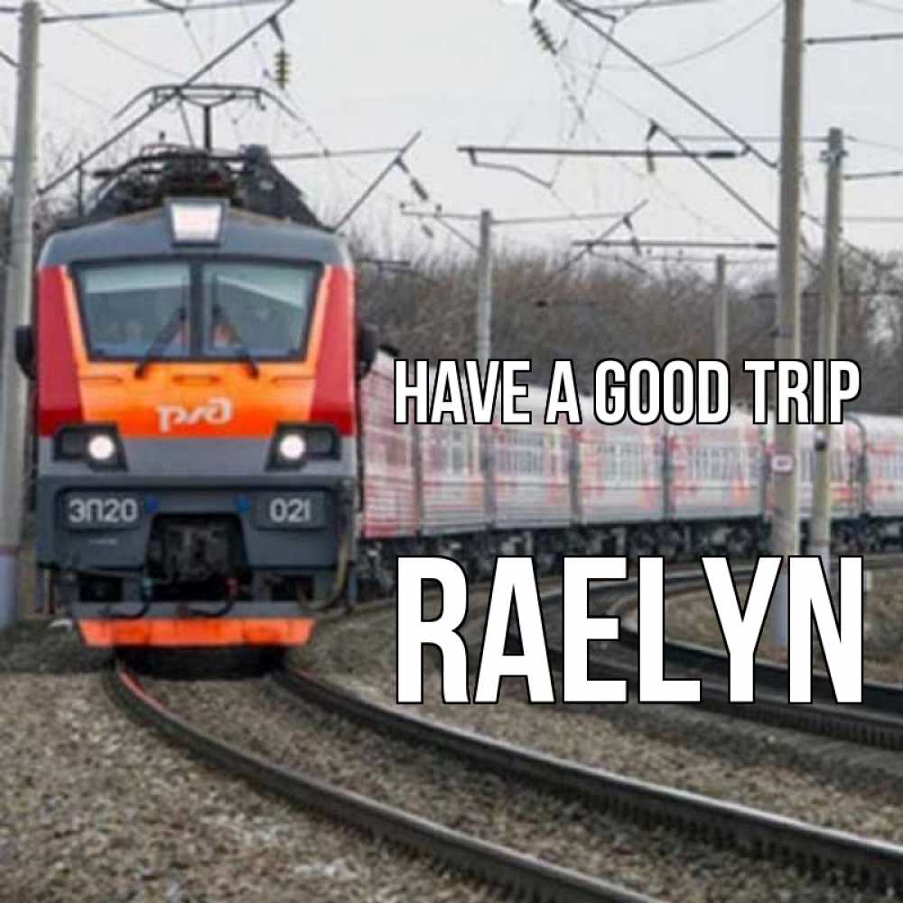 Greetings card с именем, Raelyn Have a good trip поезд РЖД Greetings with text for free download 