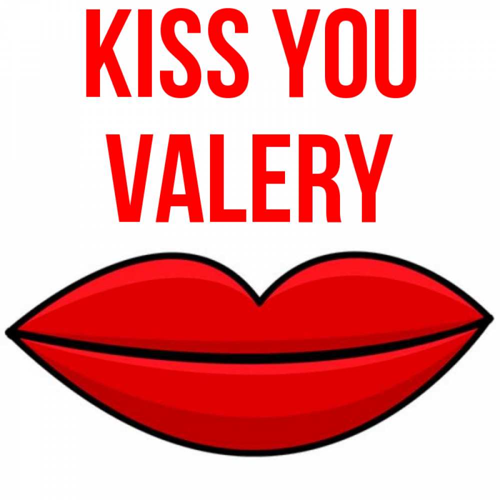 Greetings card с именем, Valery Kiss you губы векторные Greetings with text for free download 