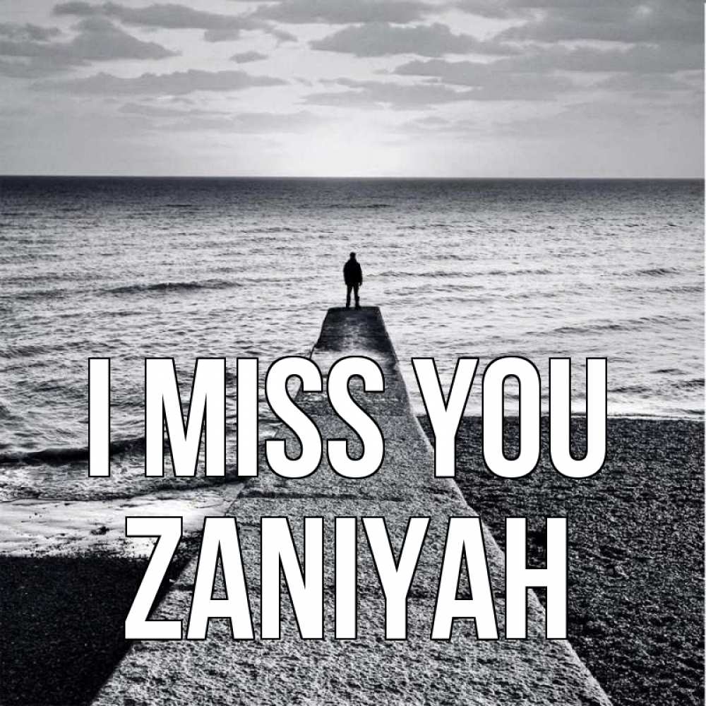 Greetings card с именем, Zaniyah I miss you скучашки Greetings with text for free download 