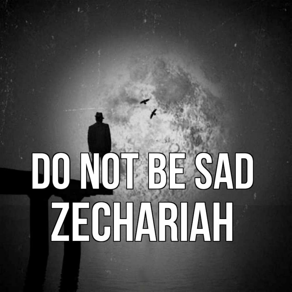 Greetings card с именем, Zechariah Do not be sad мужчина на мосту Greetings with text for free download 