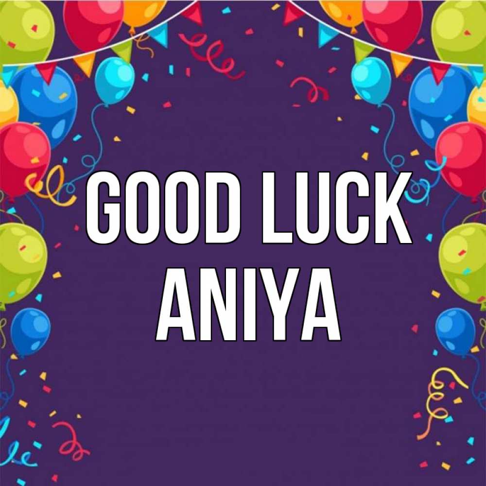 Greetings card с именем, Aniya Good luck шары Greetings with text for free download 