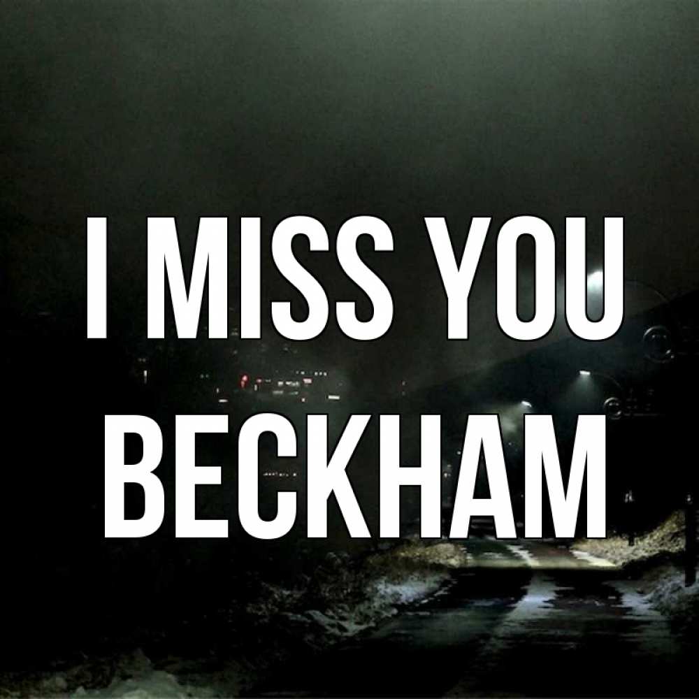 Greetings card с именем, Beckham I miss you окраина города Greetings with text for free download 
