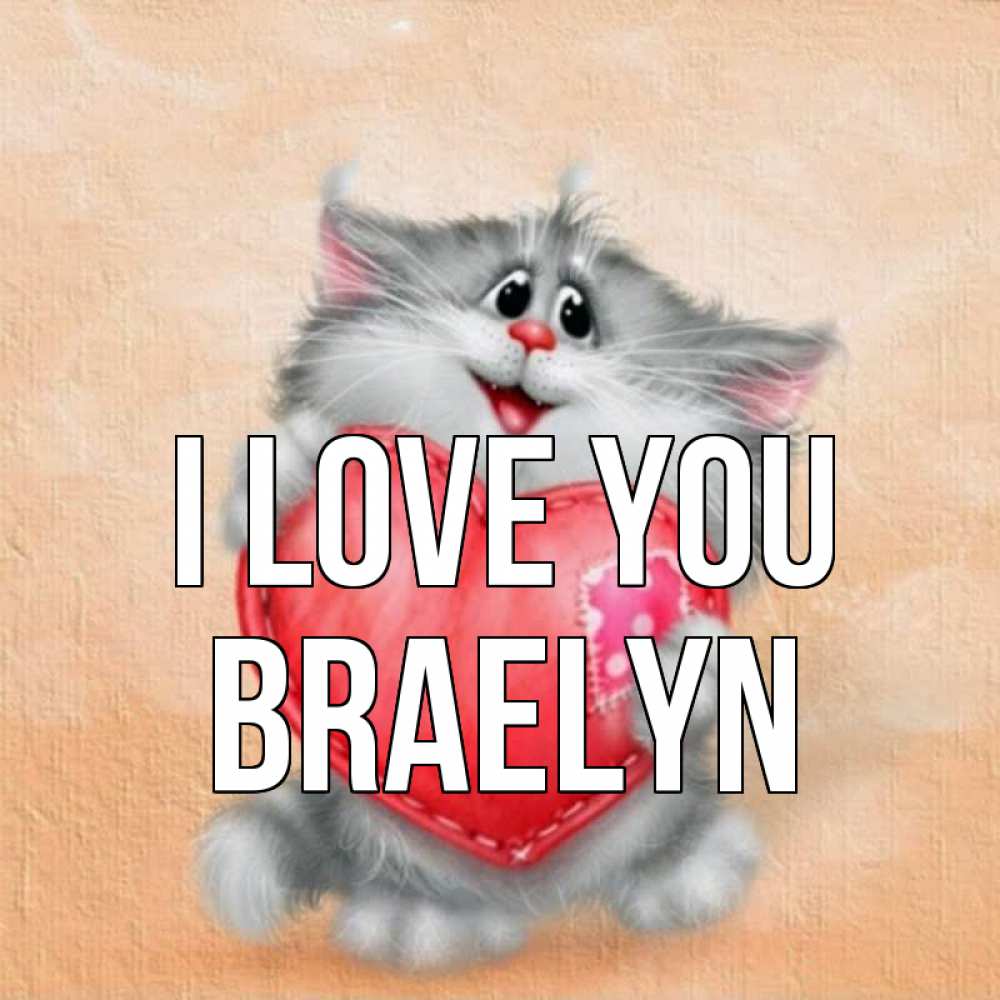Greetings card с именем, Braelyn I love you сердце с заплаткой Greetings with text for free download 