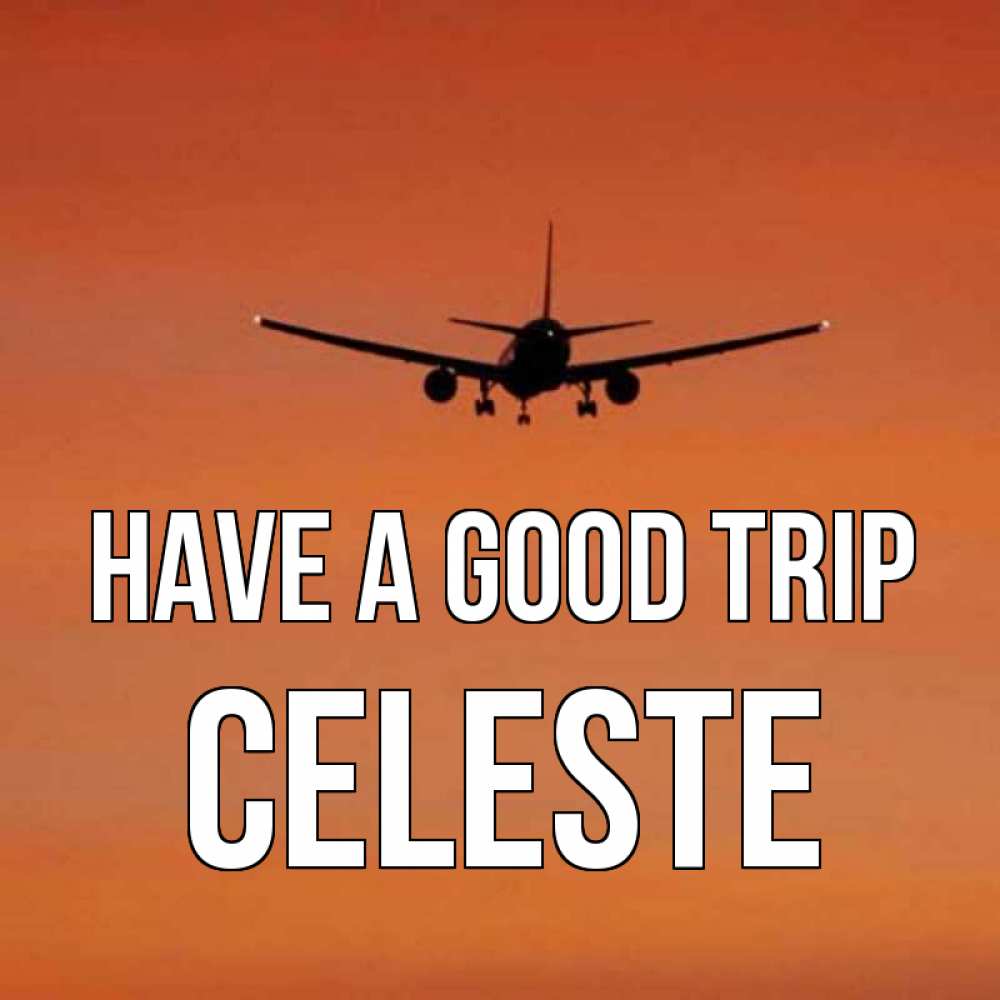 Greetings card с именем, Celeste Have a good trip силуэт самолета Greetings with text for free download 
