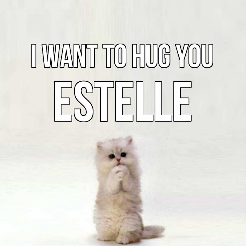 Greetings card с именем, Estelle I want to hug you открытки с креативными подписями Greetings with text for free download 