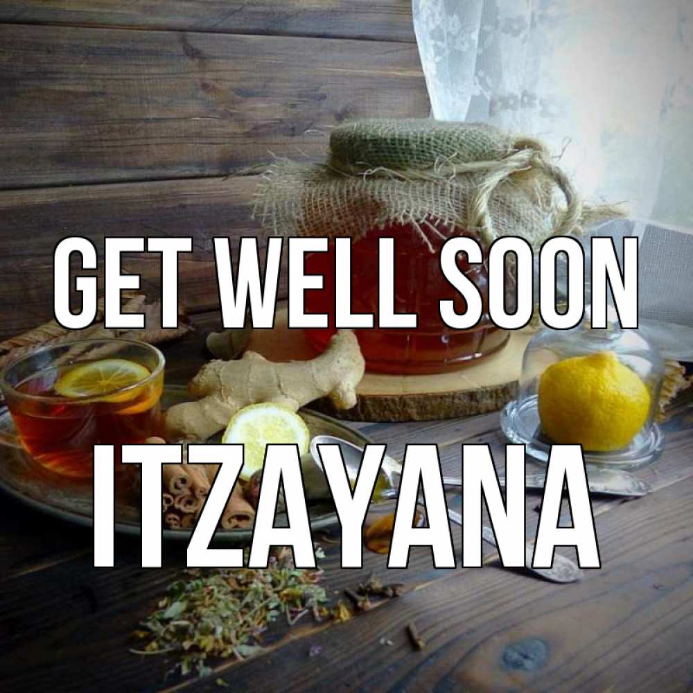 Greetings card с именем, Itzayana Get well soon банка с медом Greetings with text for free download 