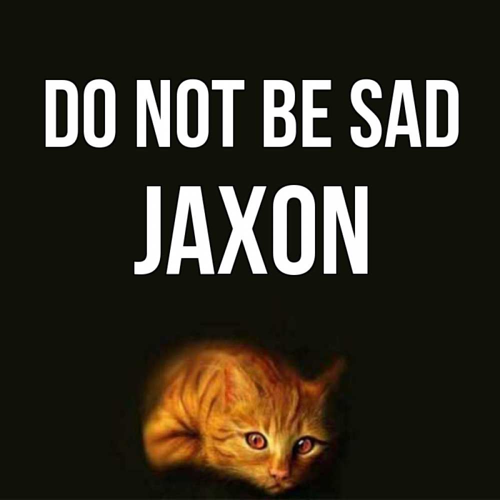 Greetings card с именем, Jaxon Do not be sad лежащий кот в темноте Greetings with text for free download 