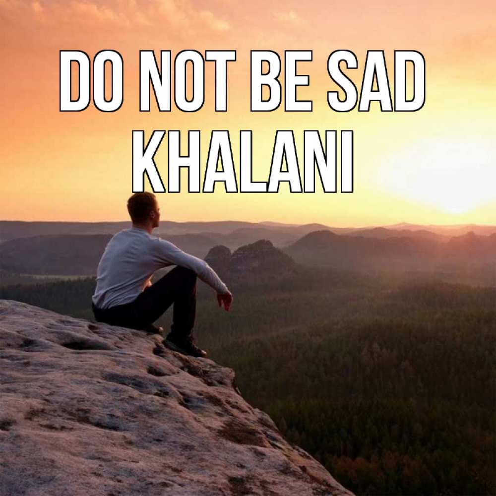 Greetings card с именем, Khalani Do not be sad смотрим на закат Greetings with text for free download 