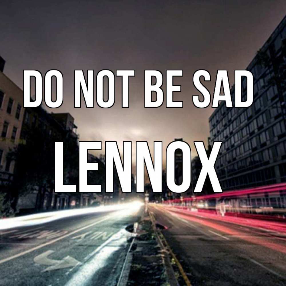 Greetings card с именем, Lennox Do not be sad съемка ночью Greetings with text for free download 
