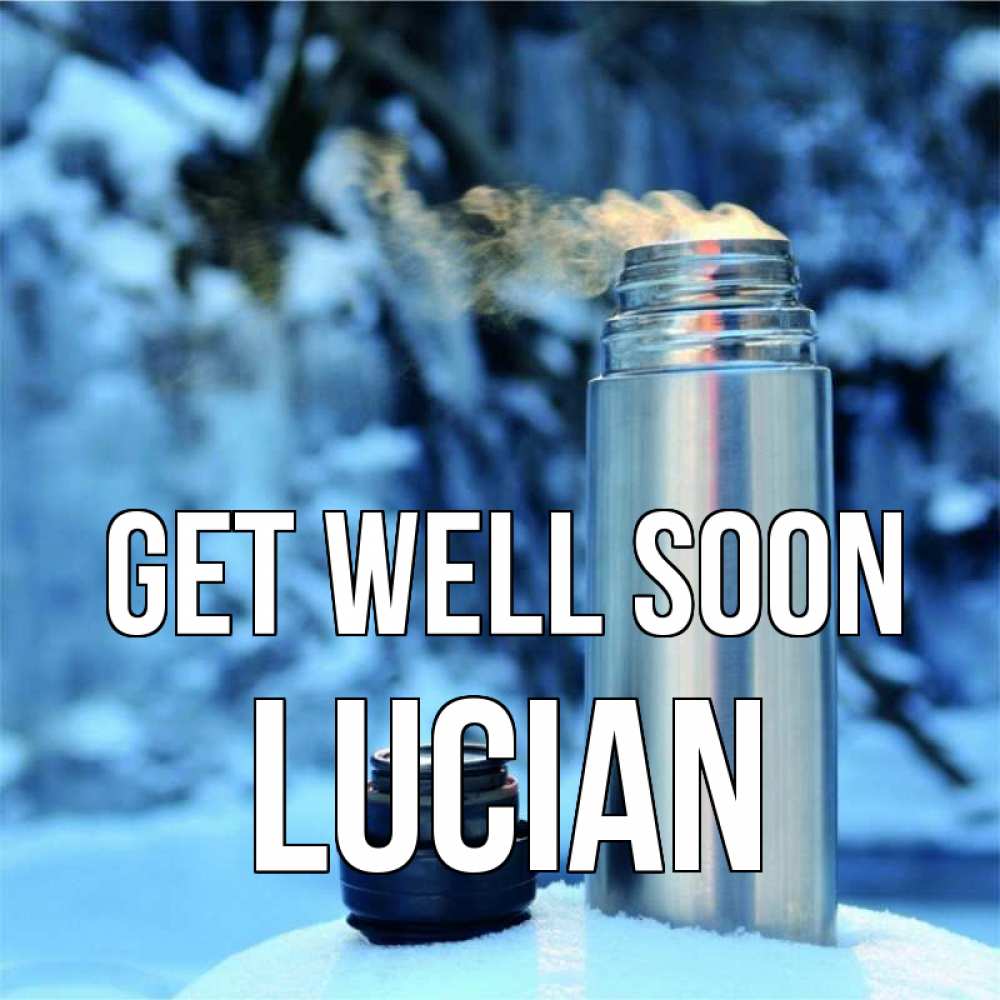 Greetings card с именем, Lucian Get well soon лечитесь не болейте Greetings with text for free download 