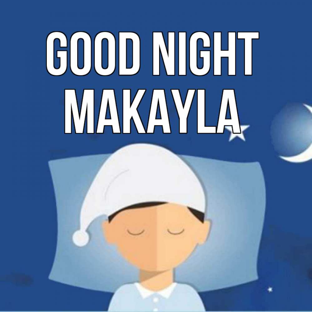 Greetings card с именем, Makayla Good night подушка и шапочка Greetings with text for free download 