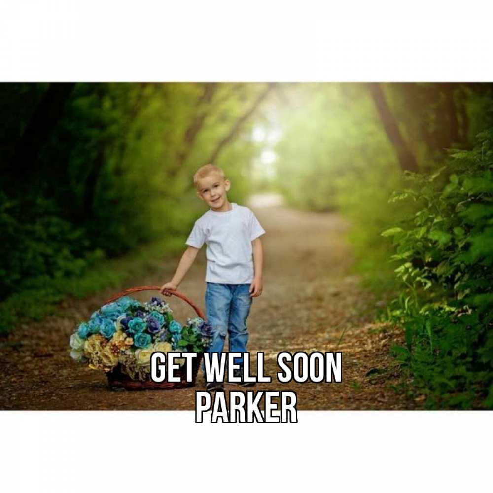 Greetings card с именем, Parker Get well soon мальчик с цветами Greetings with text for free download 