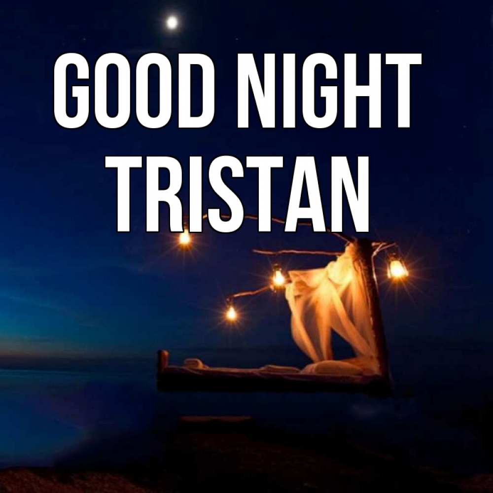 Greetings card с именем, Tristan Good night милый мой Greetings with text for free download 