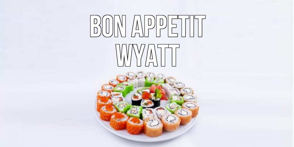 Greetings card с именем, Wyatt Bon Appetit суши Greetings with text for free download 