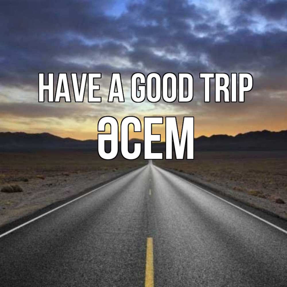 Greetings card с именем, ӘСЕМ Have a good trip горы на горизонте Greetings with text for free download 