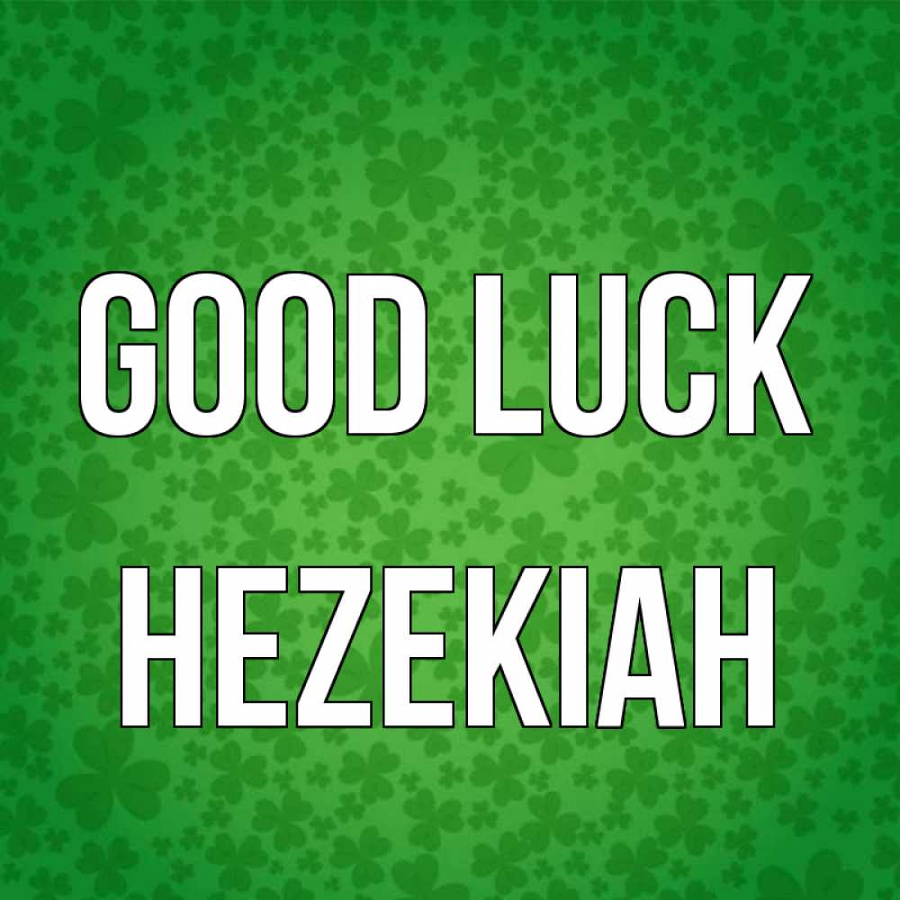 Greetings card с именем, Hezekiah Good luck много листочков на удачу Greetings with text for free download 