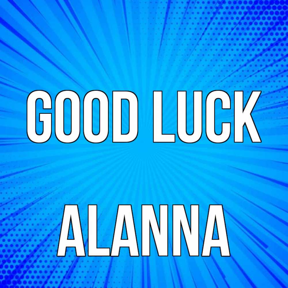 Greetings card с именем, Alanna Good luck на удачу Greetings with text for free download 