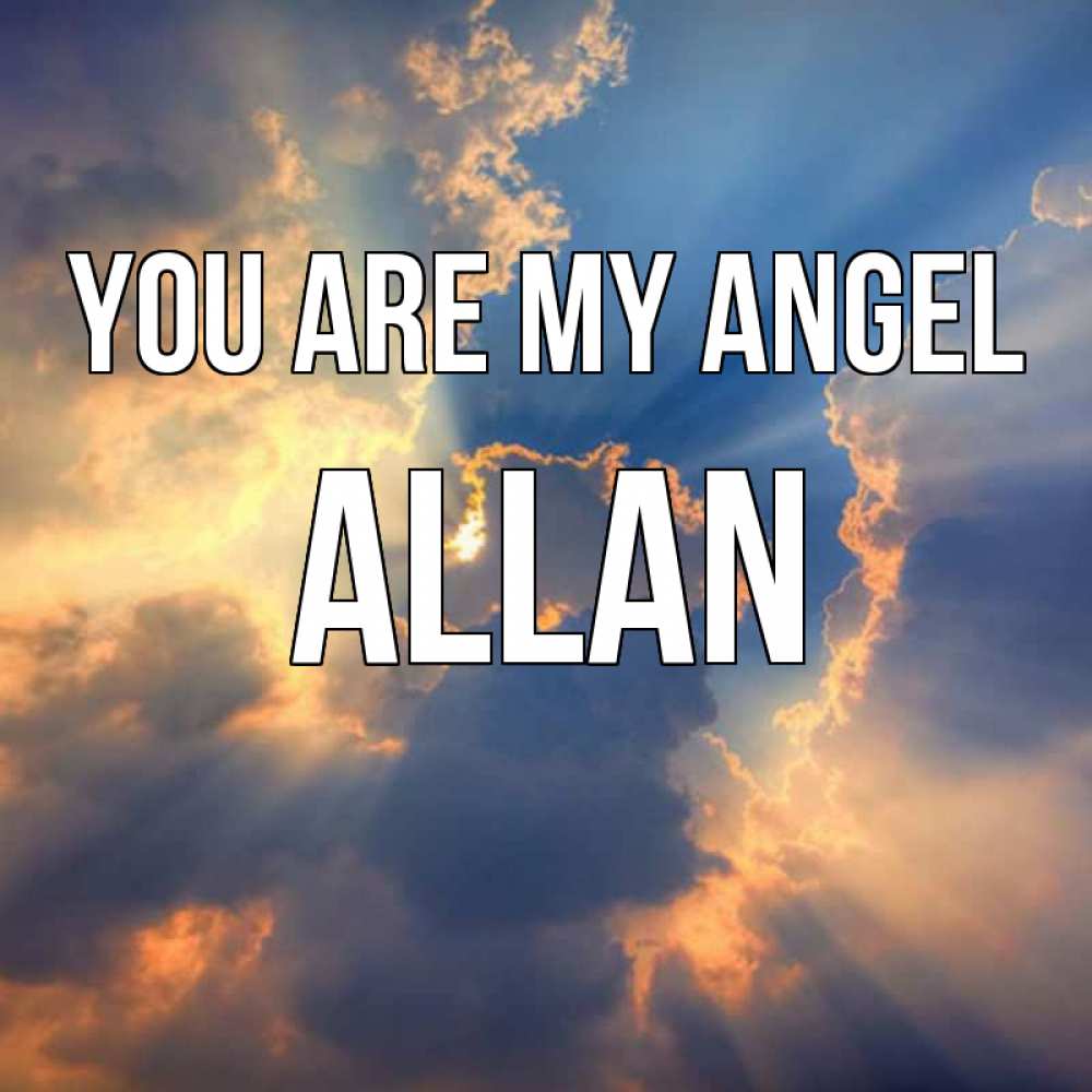 Greetings card с именем, Allan You are my angel ангельский свет сквозь облака Greetings with text for free download 