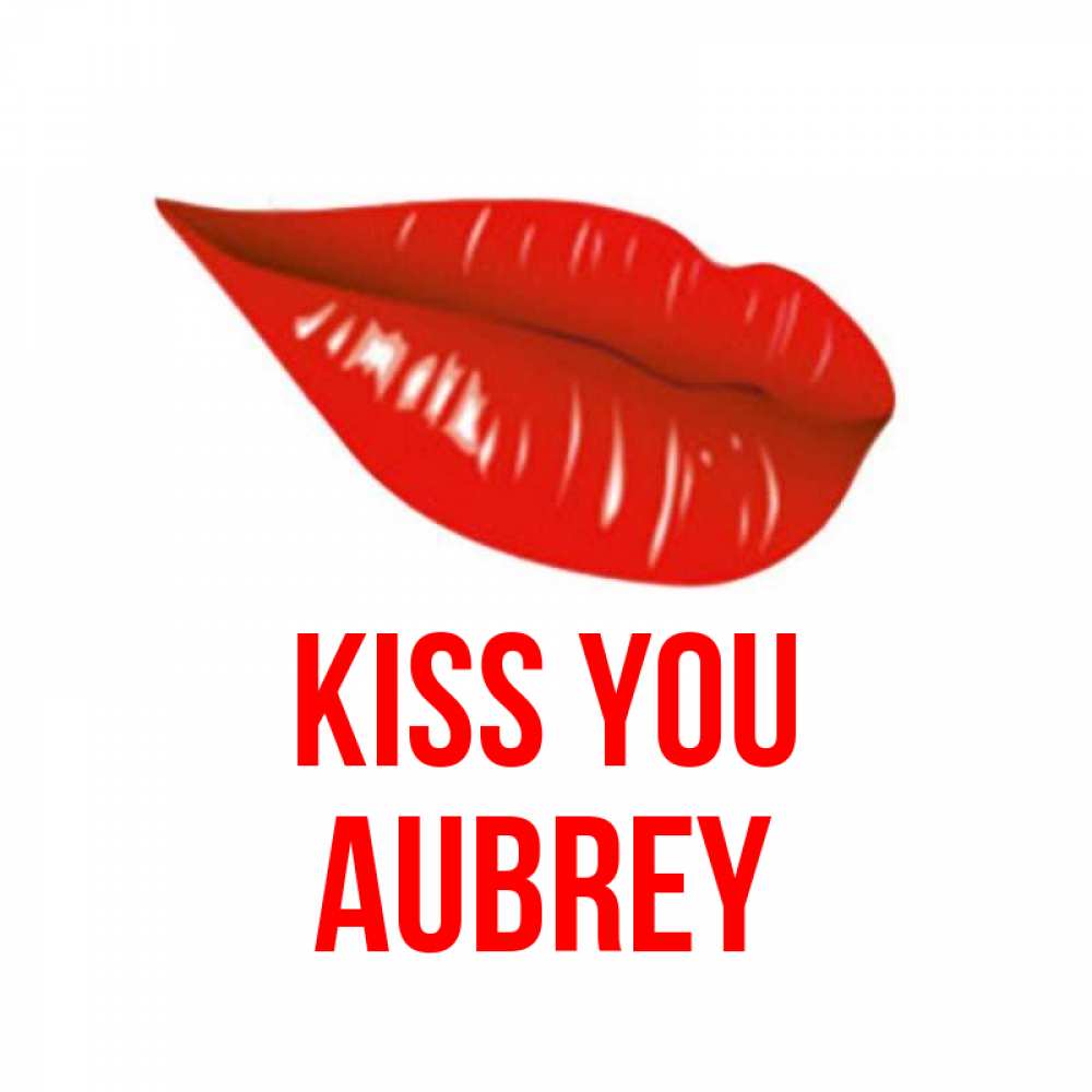 Greetings card с именем, Aubrey Kiss you губы на открытке Greetings with text for free download 