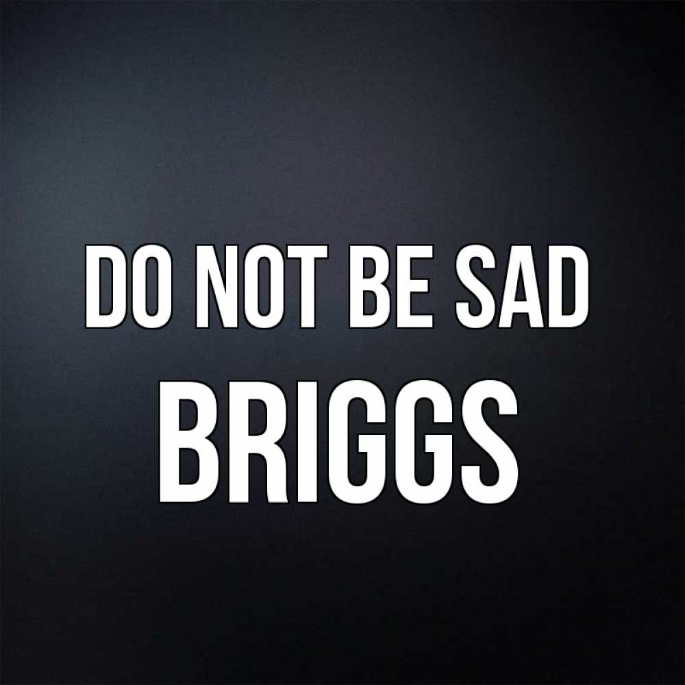 Greetings card с именем, Briggs Do not be sad Градиент серый Greetings with text for free download 