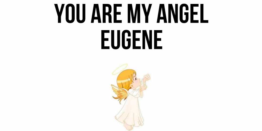 Greetings card с именем, Eugene You are my angel ангел, девочка Greetings with text for free download 