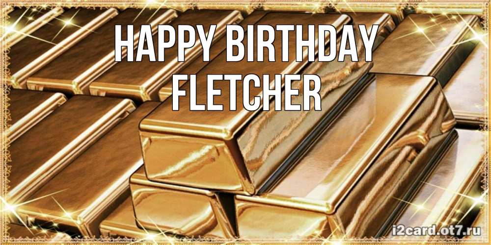 Greetings card с именем, Fletcher Happy Birthday поздравления на день рождения с пожеланиями богатства Greetings with text for free download 